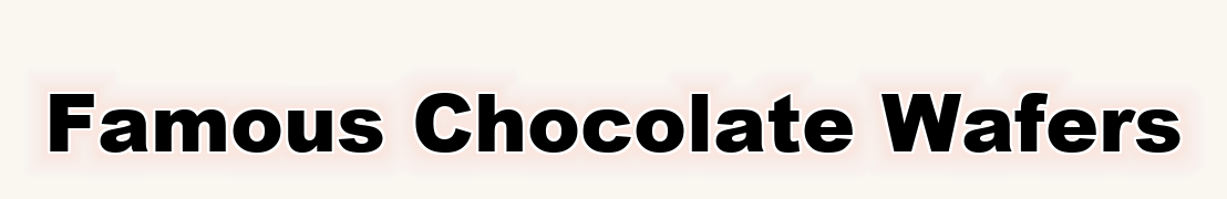 Famous Chocolate Wafers